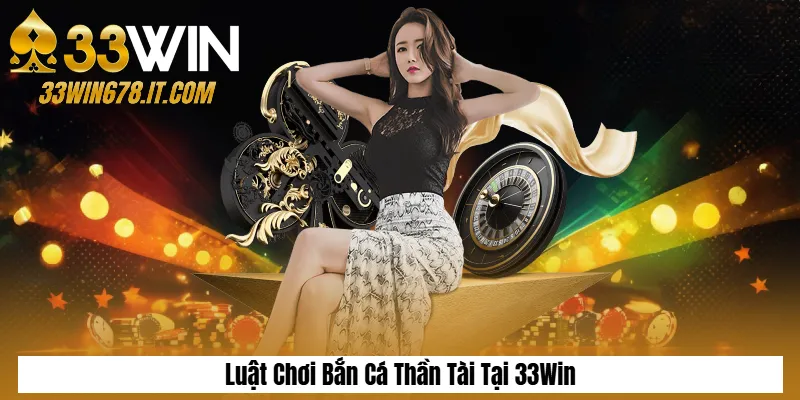 Bắn Cá Tam Quốc: Săn Boss Đổi Thưởng Cực Hấp Dẫn 5 Luật Chơi Bắn Cá Thần Tài Tại 33Win
