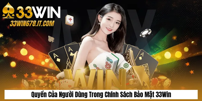Chính Sách Bảo Mật 33Win 2 Quyền Của Người Dùng Trong Chính Sách Bảo Mật 33Win