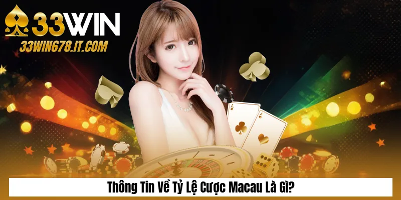 Tỷ Lệ Cược Macau Là Gì? Thông Tin Và Kinh Nghiệm Chơi 1 Thông Tin Về Tỷ Lệ Cược Macau Là Gì?
